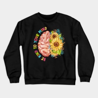 Be Kind To Your Mind Brain Flower Mental Health Crewneck Sweatshirt